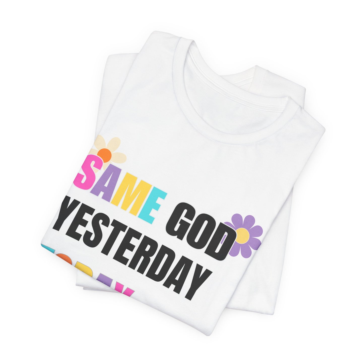 Floral T-Shirt - 'Same God Yesterday, Today, Tomorrow'