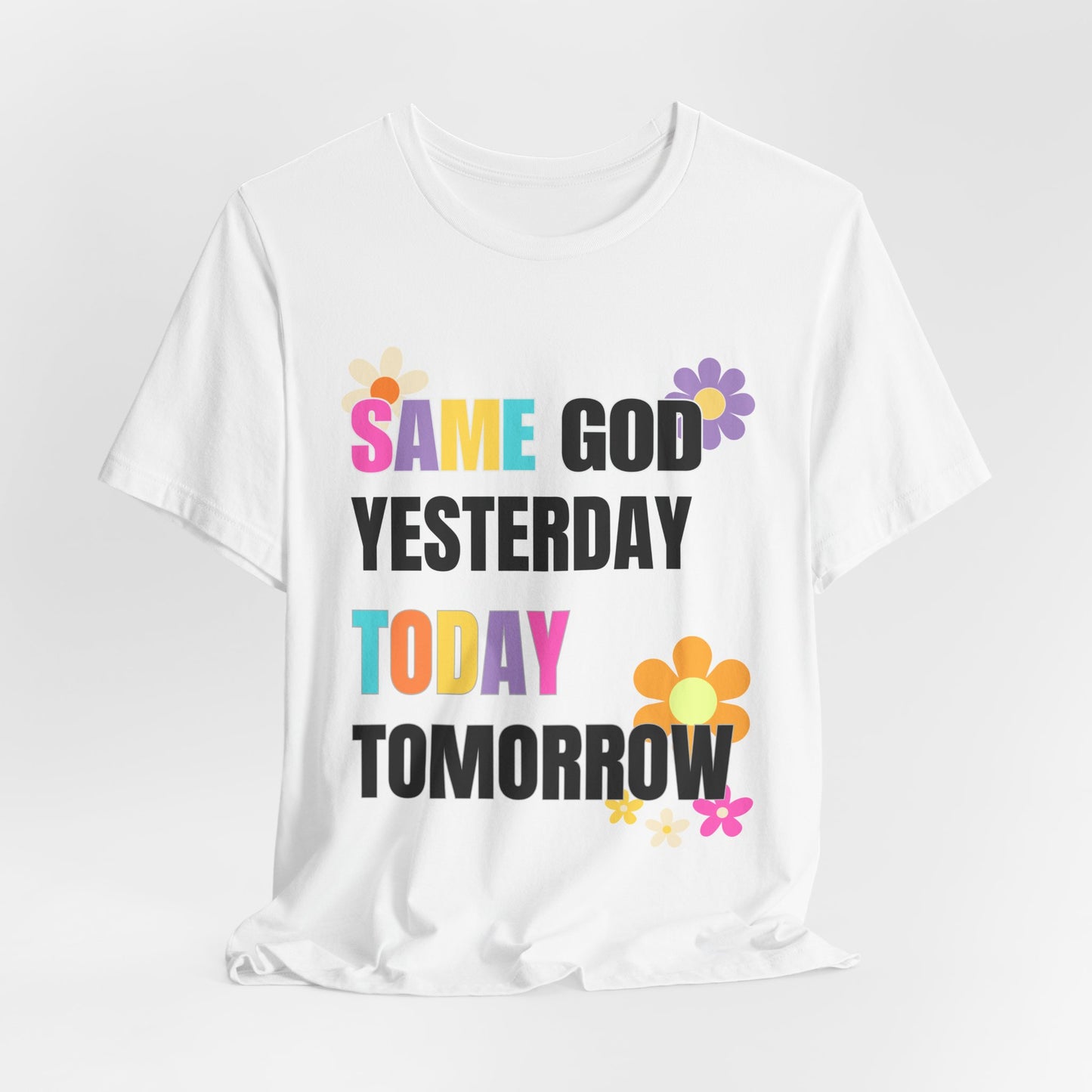 Floral T-Shirt - 'Same God Yesterday, Today, Tomorrow'